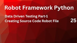 Data Driven Testing Part-01 Creating Source Code Robot File #robotframework
