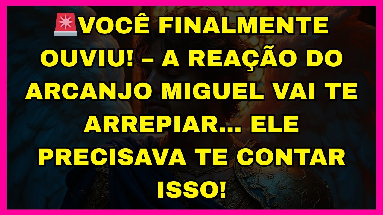 🚨VOCÊ FINALMENTE OUVIU! – A REAÇÃO DO ARCANJO MIGUEL VAI TE ARREPIAR... ELE PRECISAVA TE CONTAR ISSO