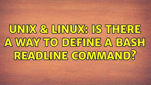Unix & Linux: Is there a way to define a bash readline command? (2 Solutions!!)