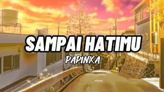 PAPINKA - SAMPAI HATIMU (LIRIK)