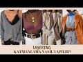 Katmanlama nasıl yapılır? LAYERING | Kışın hem sıcak hem ŞIK OLMAK !