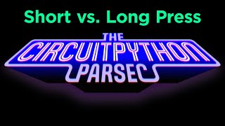 John Park's CircuitPython Parsec: Long vs Short Press @adafruit @johnedgarpark #adafruit