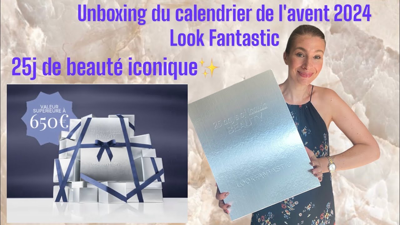 Unboxing du calendrier de l’avent Look Fantastic 2024: plus de 650€ de