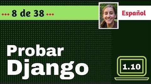 (ESP) Probar Djagno 1.10 - 8 de 38 - Primera Vista