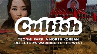 Cultish: Yeonmi Park - A North Korean Defector's Warning to the West