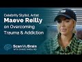 Celebrity Stylist, Artist Maeve Reilly on Overcoming Trauma &amp; Addiction