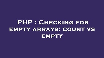 PHP : Checking for empty arrays: count vs empty