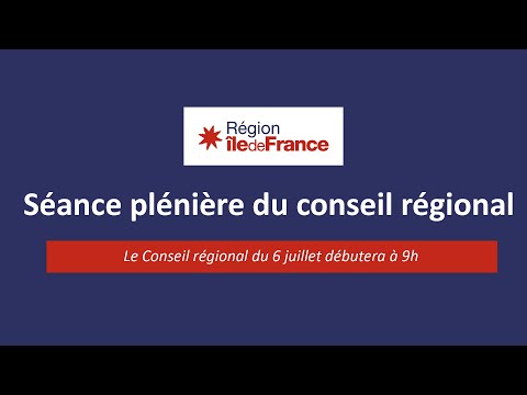 En direct - Séance plénière du Conseil régional d’Île-de-France du 6 juillet 2022