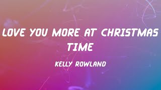 Love You More At Christmas Time - Kelly Rowland (Lyrics)
