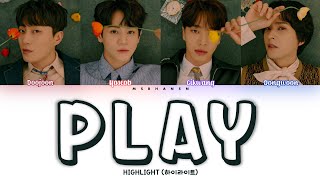 HIGHLIGHT (하이라이트) - PLAY [Han|Rom|Eng] Color Coded Lyrics