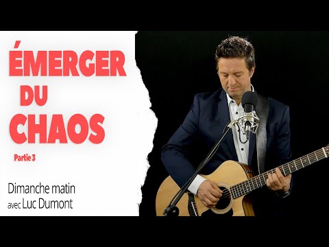 Émerger-du-chaos-(partie-3)---dimanche-matin-avec-luc-dumont
