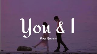 Diego Gonzalez - You & I (Lyrics)