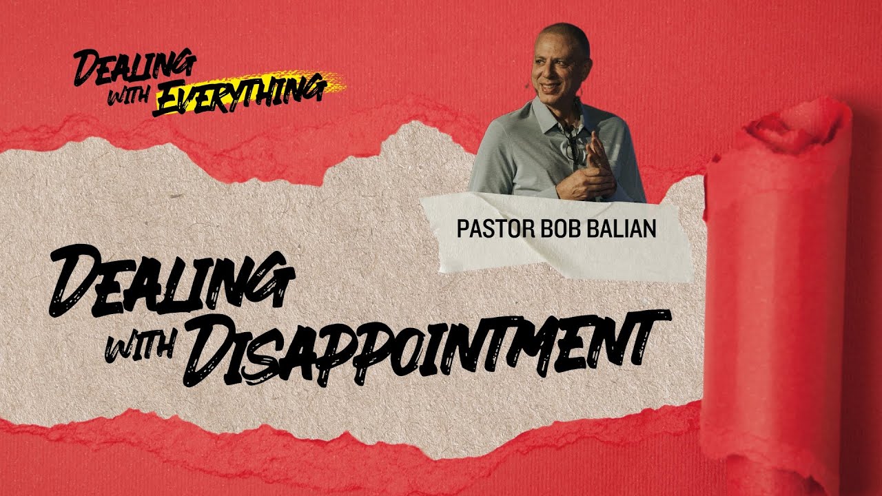 Dealing with Everything (Wk.1) Dealing with Disappointment with Bob Balian