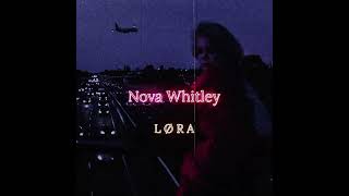 Nova - Whitley ( Sped up + Reverb)