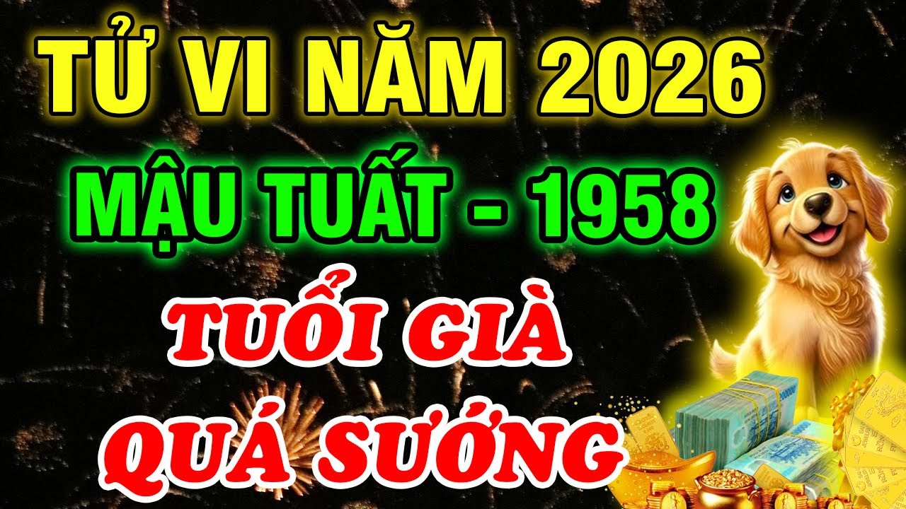 Tử Vi Chi Tiết Năm 2026, Tuổi Mậu Tuất 1958: Hiểu sớm điều này, Đón cát tránh hung, tài lộc bùng nổ!