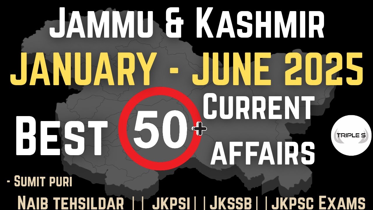Jammu and Kashmir 50+ Best Current Affairs MCQs : January - June 2025 || Naib Tehsildar JKPSI JKSSB