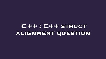 C++ : C++ struct alignment question