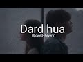 Dard Hua Dard Hua Dil Ko Thoda Dard Hua Dard Slowed Reverbed Lyrics Song By Kushagra Thakur