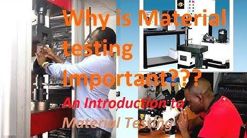 WANTING TO KNOW WHY MATERIAL TESTING IS IMPORTANT - A BRIEF INTRODUCTION TO MATERIAL TESTING