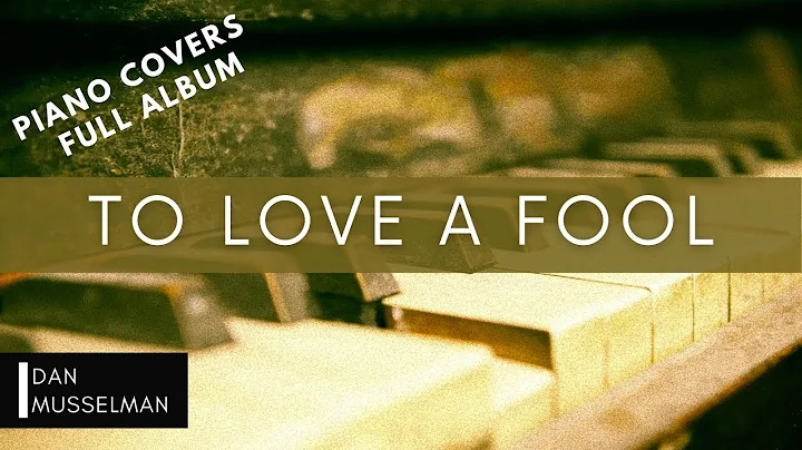 TO LOVE A FOOL - Piano Covers of Cory Asbury by Da...