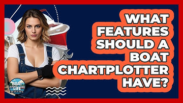 What Features Should A Boat Chartplotter Have? - Boat Life Masters