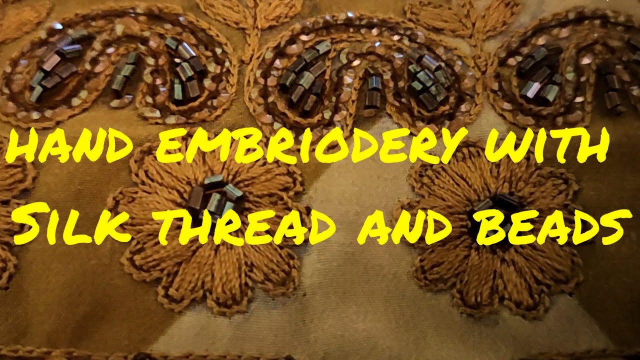 Hand Embroidery with Silk Thread and Beads - YouTube