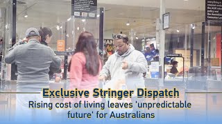 Exclusive Stringer Dispatch: Rising cost of living leaves 'unpredictable future' for Australians