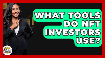 What Tools Do NFT Investors Use? - CryptoBasics360.com