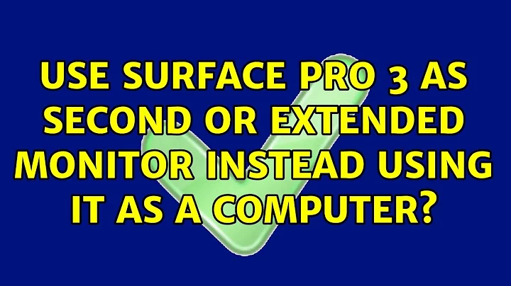 Use Surface Pro 3 as second or extended monitor instead using it as a computer?