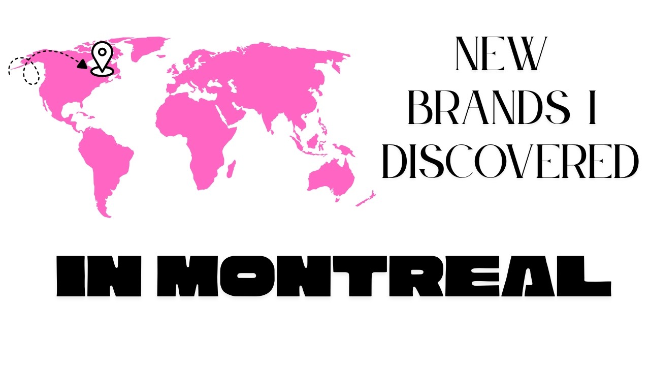 New brands I discovered in Montreal, Canada