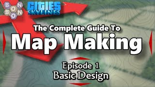 Complete Guide to Map Making - Ep1: Basic Design - #CitiesSkylines