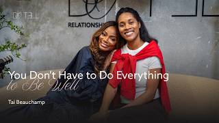 You Don’t Have to Do Everything to Be Well | Tai Beauchamp