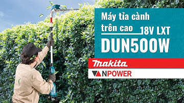 Máy tỉa cành (hàng rào) trên cao dùng Pin 18V Makita DUN500W