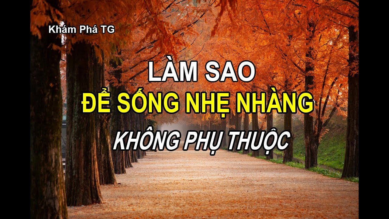 LÀM SAO ĐỂ SỐNG GIÀ NHẸ NHÀNG, KHÔNG PHỤ THUỘC.