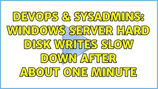 DevOps & SysAdmins: Windows Server hard disk writes slow down after about one minute Net Worth