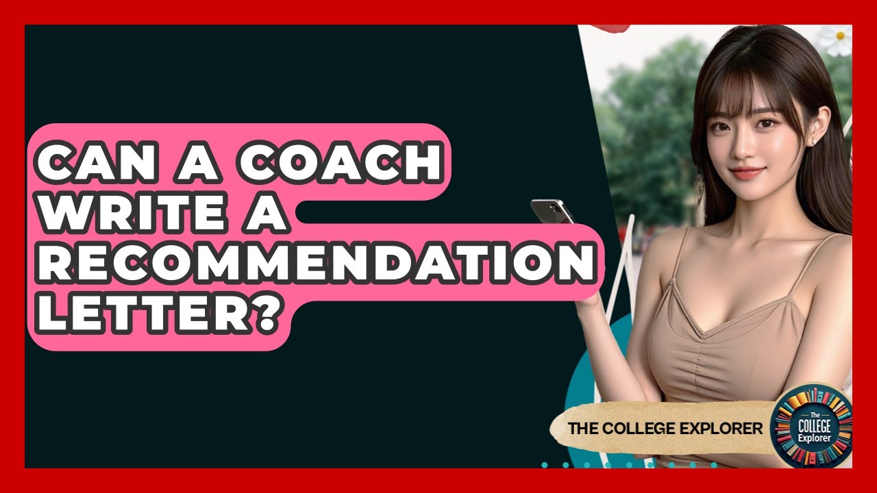 Can A Coach Write A Recommendation Letter? - The College Explorer