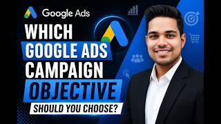 Which Google Ads Campaign Objective Should You Choose?