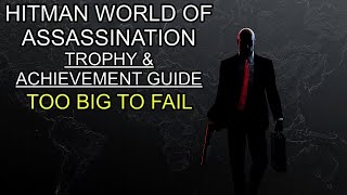 HITMAN World of Assassination - Trophy &amp; Achievement Guide - Too Big to Fail