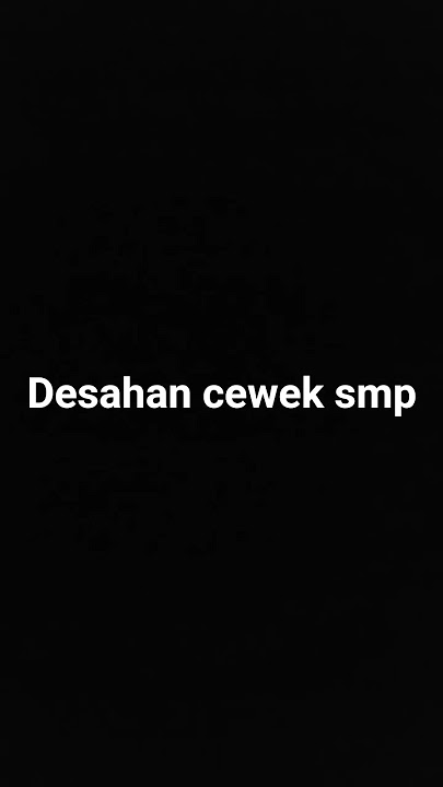 desahan cewek smp pertama kali