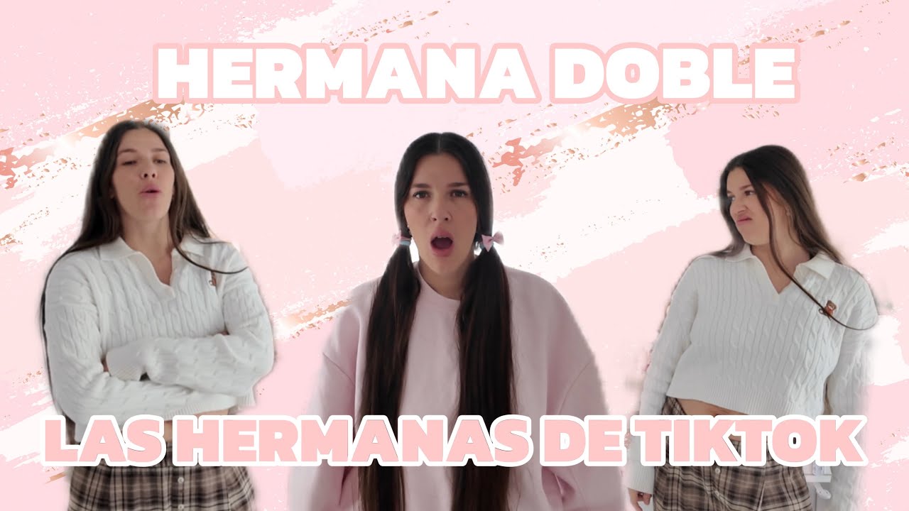 HERMANA DOBLE (las hermanas de TikTok)