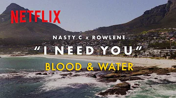 Blood & Water | I Need You Lyric Video (Nasty C & Rowlene) | Netflix