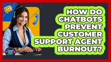 How Do Chatbots Prevent Customer Support Agent Burnout? - Customer Support Coach