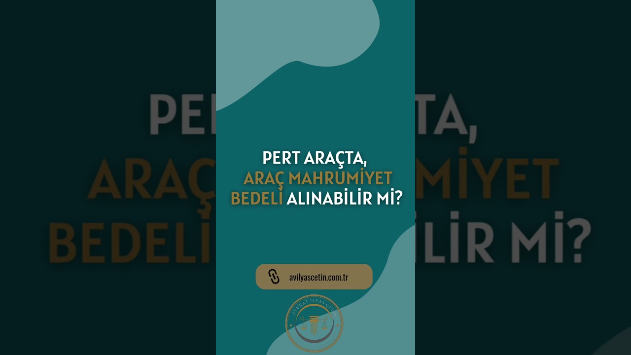 Pert Araçta, Araç Mahrumiyet Bedeli Alınabilir mi?