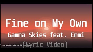 Gamma Skies feat  Emmi - Fine on My Own(Lyric Video)