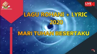 MARI TUHAN BESERTA KU  [ LAGU ROHANI   LYRIC ]