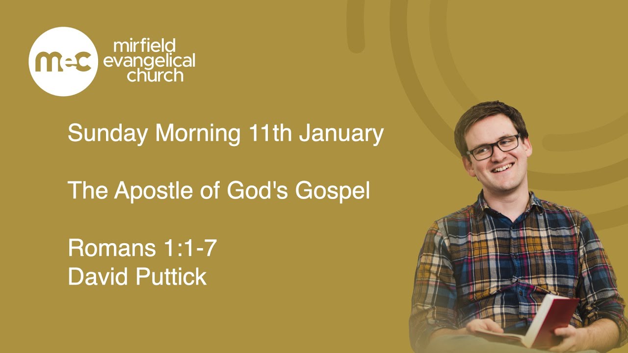 MEC Sunday Morning Service 11th January -  The Apostle of God's Gospel. Romans 1:1-7