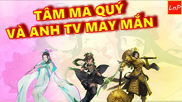 VLTK MOBILE - TÂM MA QUÝ VÀ ANH THIÊN VƯƠNG MAY MẮN | LnP