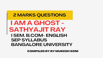 2 Marks Question :I am a Ghost : Sathyajit Ray : I Sem B.Com : BU