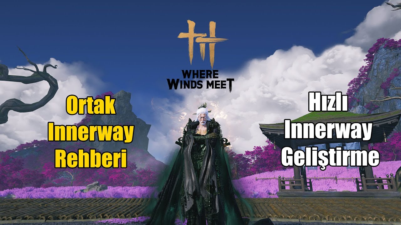 Ortak Innerway Rehberi, Dönüştürme ve Yükseltme Taktikleri | Where Winds Meet