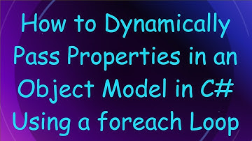 How to Dynamically Pass Properties in an Object Model in C#  Using a foreach Loop